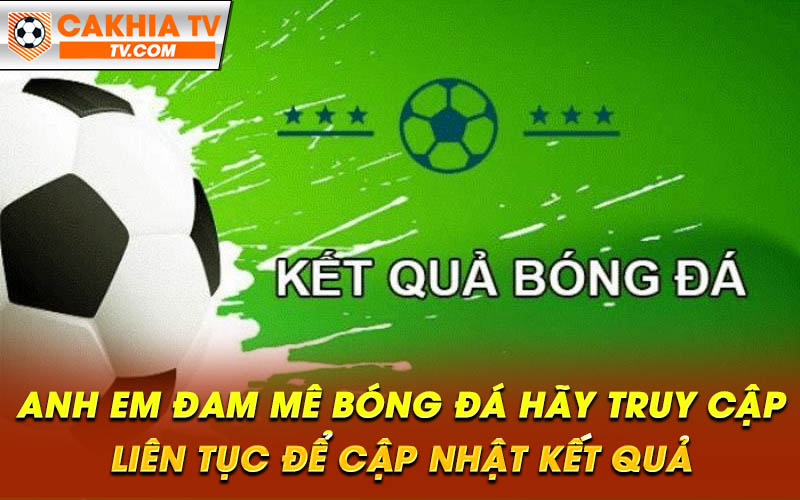 Anh em dam me bong da hay truy cap lien tuc de cap nhat ket qua Anh em đam mê bóng đá hãy truy cập liên tục để cập nhật kết quả