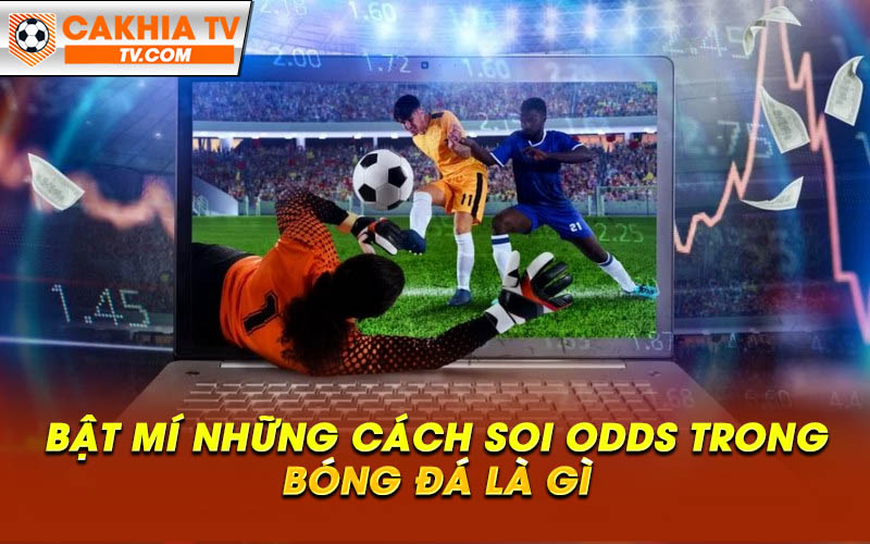 Bat mi nhung cach soi odds trong bong da la gi Bật mí những cách soi odds trong bóng đá là gì