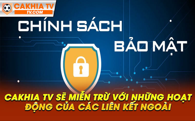 Cakhia TV se mien tru voi nhung hoat dong cua cac lien ket ngoai Cakhia TV sẽ miễn trừ với những hoạt động của các liên kết ngoài