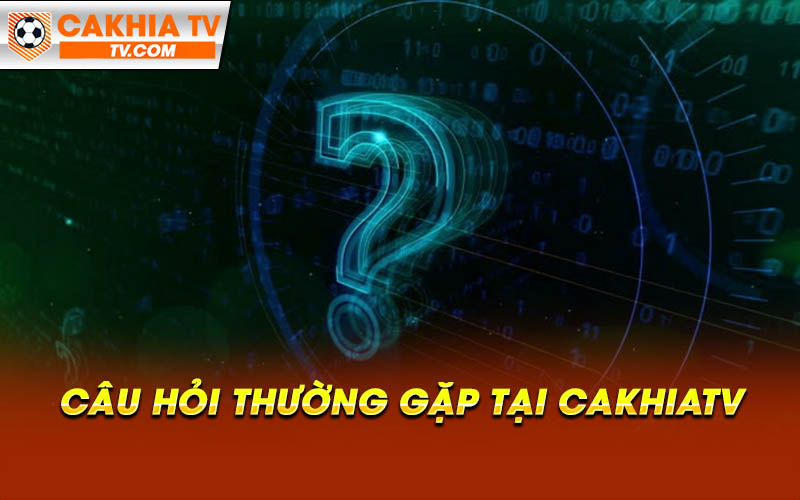 Cau Hoi Thuong Gap Tai Cakhiatv Câu Hỏi Thường Gặp Tại Cakhiatv