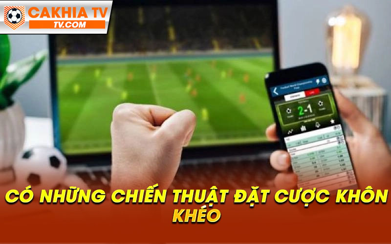 Co nhung chien thuat dat cuoc khon kheo Có những chiến thuật đặt cược khôn khéo
