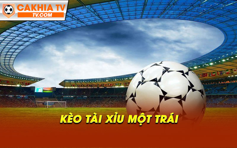 Keo tai xiu mot trai Kèo tài xỉu một trái