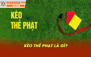 Keo the phat la gi Kèo thẻ phạt là gì