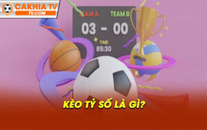 Keo ty so la gi Kèo tỷ số là gì