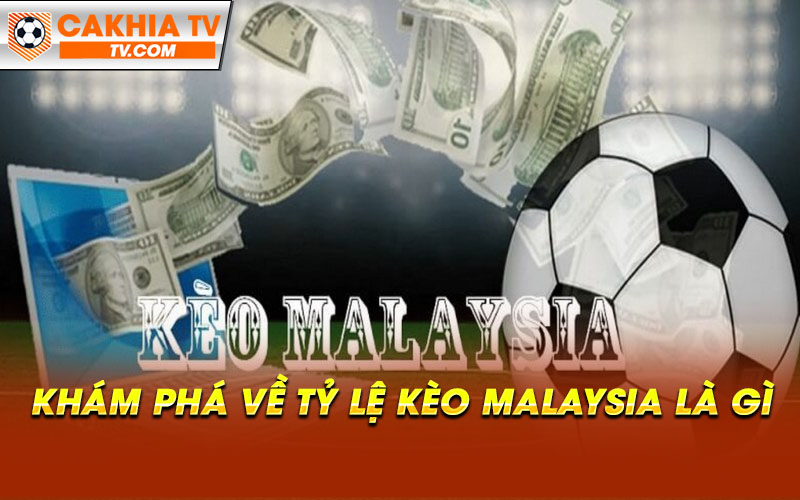 Kham pha ve ty le keo malaysia la gi Khám phá về tỷ lệ kèo malaysia là gì