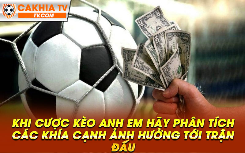 Khi cuoc keo anh em hay phan tich cac khia canh anh huong toi tran dau Khi cược kèo anh em hãy phân tích các khía cạnh ảnh hưởng tới trận đấu
