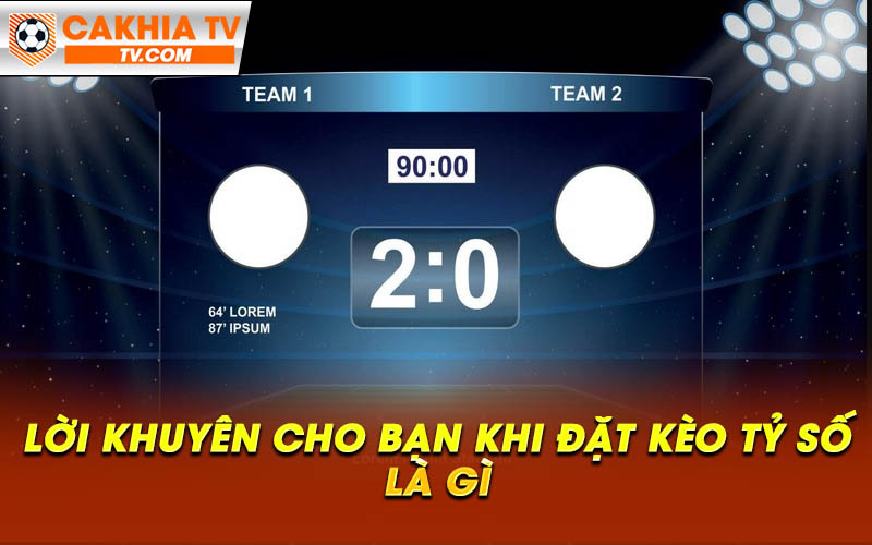 Loi khuyen cho ban khi dat keo ty so la gi Lời khuyên cho bạn khi đặt kèo tỷ số là gì
