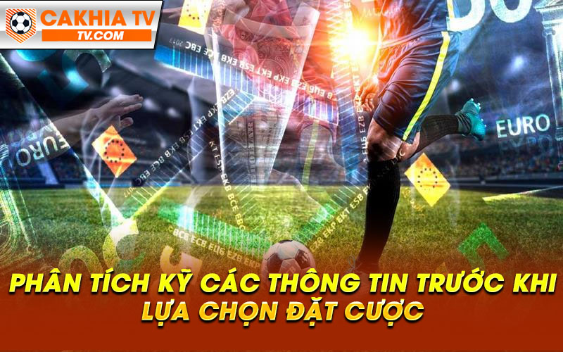 Phan tich ky cac thong tin truoc khi lua chon dat cuoc Phân tích kỹ các thông tin trước khi lựa chọn đặt cược