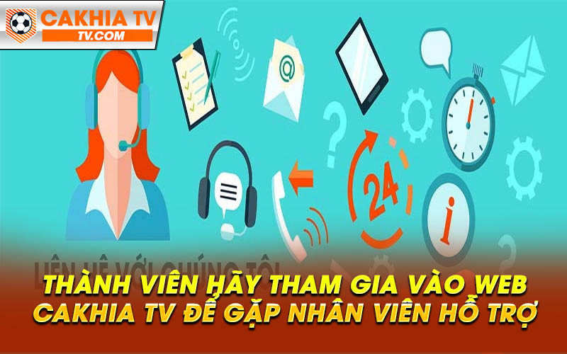 Thanh vien hay tham gia vao web Cakhia TV de gap nhan vien ho tro Thành viên hãy tham gia vào web Cakhia TV để gặp nhân viên hỗ trợ