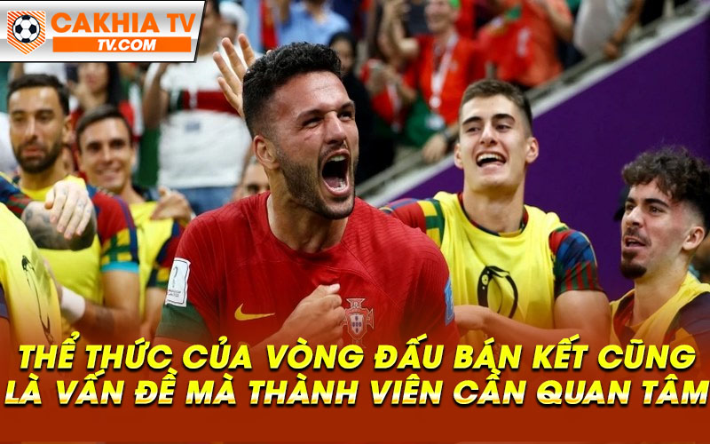 The thuc cua vong dau ban ket cung la van de ma thanh vien can quan tam Thể thức của vòng đấu bán kết cũng là vấn đề mà thành viên cần quan tâm
