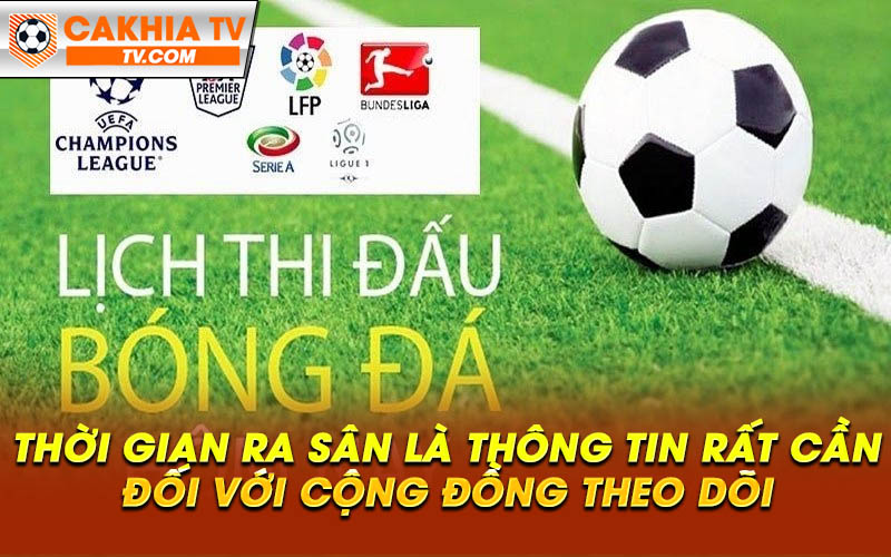 Thoi gian ra san la thong tin rat can doi voi cong dong theo doi Thời gian ra sân là thông tin rất cần đối với cộng đồng theo dõi