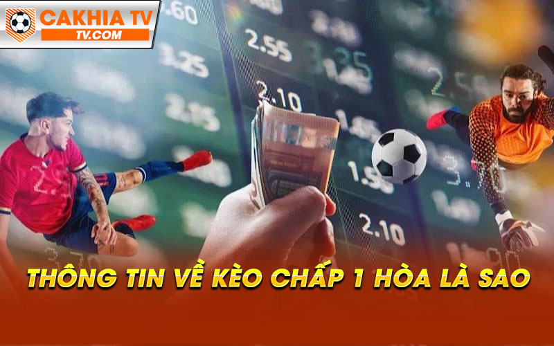 Thong tin ve keo chap 1 hoa la sao Thông tin về kèo chấp 1 hòa là sao