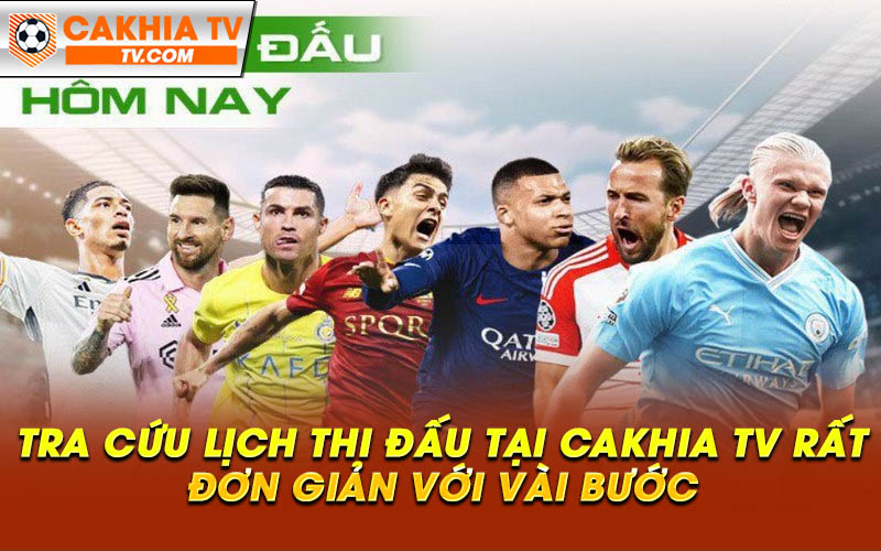 Tra cuu lich thi dau tai Cakhia TV rat don gian voi vai buoc Tra cứu lịch thi đấu tại Cakhia TV rất đơn giản với vài bước