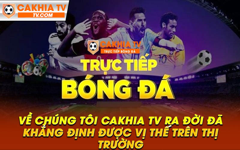 Ve chung toi Cakhia TV ra doi da khang dinh duoc vi the tren thi truong Về chúng tôi Cakhia TV ra đời đã khẳng định được vị thế trên thị trường