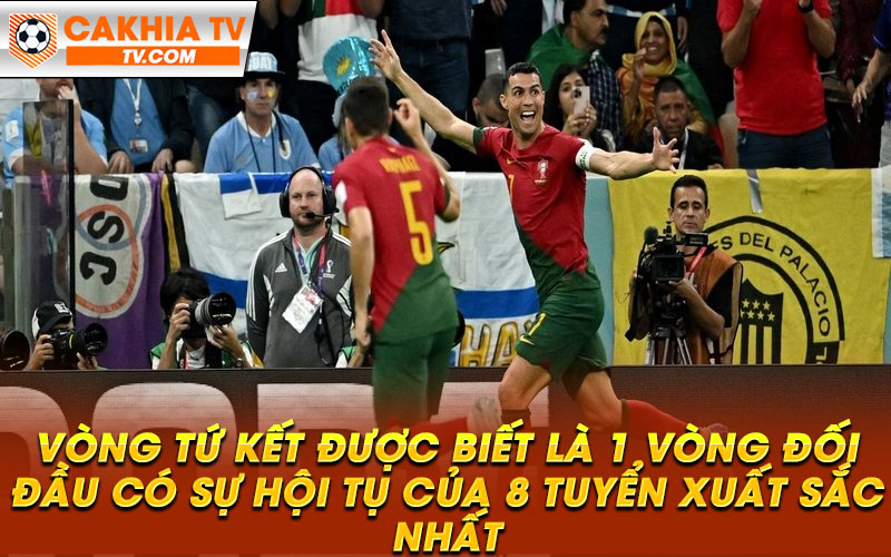 Vong tu ket duoc biet la 1 vong doi dau co su hoi tu cua 8 tuyen xuat sac nhat Vòng tứ kết được biết là 1 vòng đối đầu có sự hội tụ của 8 tuyển xuất sắc nhất
