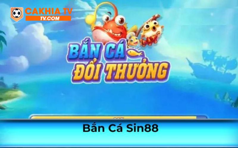 sin88 Đắm chìm vào thế giới bắn cá sống động tại Sin88